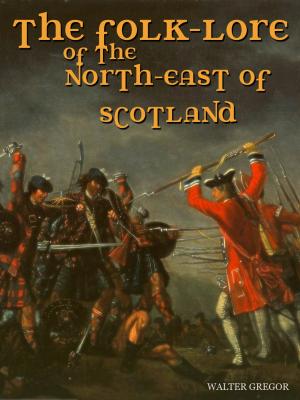 Cover of the book The Folk-Lore Of The North-East Of Scotland by Jane Harrison