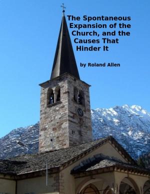 Cover of the book The Spontaneous Expansion of the Church, and the Causes That Hinder It by Frank Bartleman