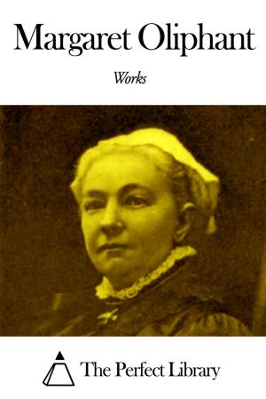 Cover of the book Works of Margaret Oliphant by Nathaniel Shaler