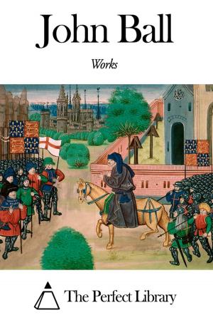 Cover of the book Works of John Ball by Amy Michaud