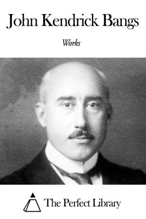 Cover of the book Works of John Kendrick Bangs by Bertram Mitford