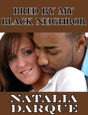 Cover of the book Bred By My Black Neighbor by Natalia Darque