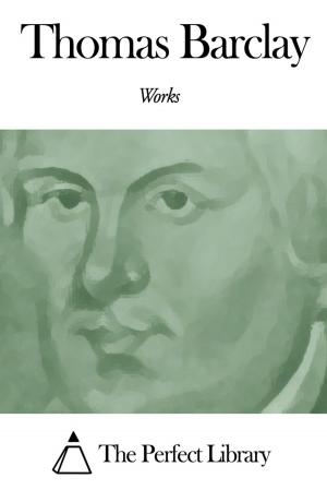 Cover of the book Works of Thomas Barclay by Julia Pardoe