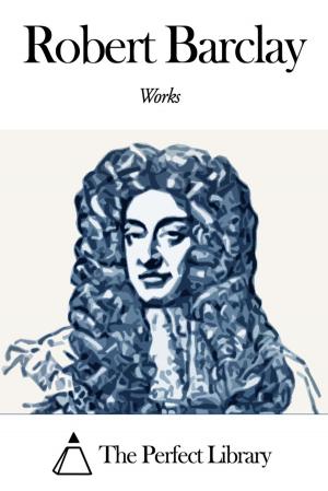 Cover of the book Works of Robert Barclay by Friedrich de la Motte Fouqué