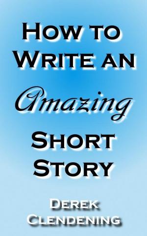 Cover of the book How to Write an Amazing Short Story by Donovan Starr