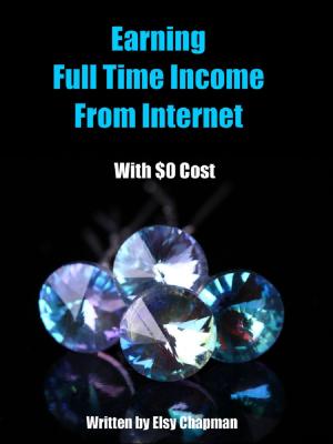 Cover of the book Earning Full time Income From the Internet with $0 Cost by Biplab Roychoudhuri