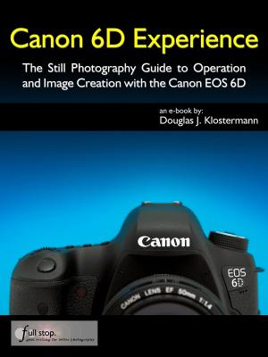 Book cover of Canon 6D Experience - The Still Photography Guide to Operation and Image Creation with the Canon EOS 6D