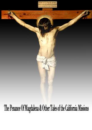Cover of the book The Penance Of Magdalena & Other Tales of the California Missions by Yei Theodora Ozaki