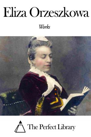 Cover of the book Works of Eliza Orzeszkowa by John William Draper