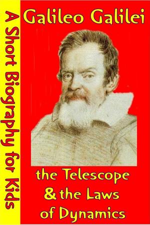 Cover of the book Galileo Galilei : The Telescope & The Laws of Dynamics by Best Children's Biographies