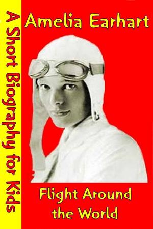 Cover of the book Amelia Earhart : Flight Around the World by Best Children's Biographies