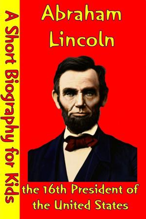 Cover of the book Abraham Lincoln : the 16th President of the United States by Best Children's Biographies