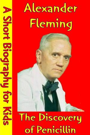 Cover of the book Alexander Fleming : The Discovery Of Penicillin by Best Children's Biographies