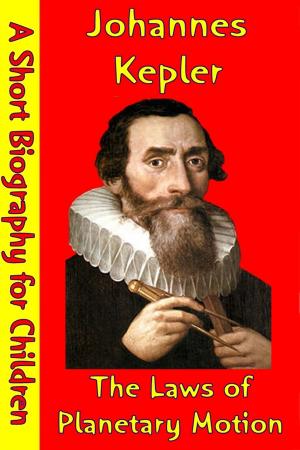 Cover of the book Johannes Kepler : The Laws of Planetary Motion by Best Children's Biographies