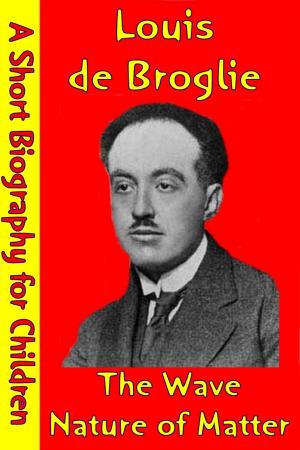 Cover of the book Louis de Broglie : The Wave Nature of Matter by Best Children's Biographies