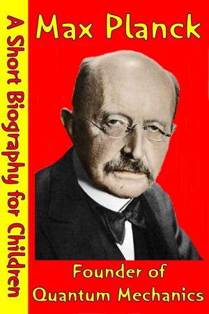 Cover of the book Max Planck : Founder of Quantum Mechanics by Best Children's Biographies