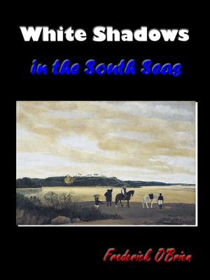 Book cover of White Shadows in the South Seas [Annotated]