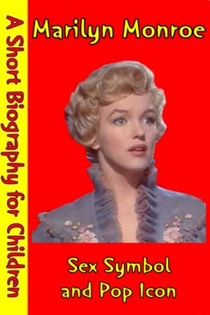 Cover of the book Marilyn Monroe : Sex Symbol and Pop Icon by Best Children's Biographies