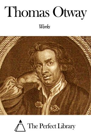 Cover of the book Works of Thomas Otway by Algernon Charles Swinburne