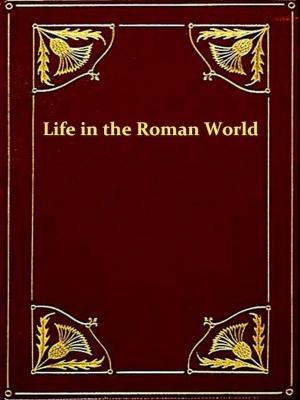 Cover of the book Life in the Roman World of Nero and St. Paul by Alexis de Tocqueville, Comte de Tocqueville, Editor, Alexander Teixeira de Mattos, Translator