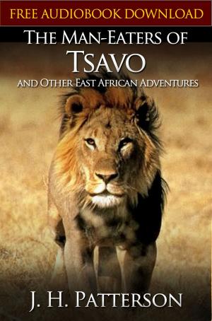 Book cover of THE MAN-EATERS OF TSAVO AND OTHER EAST AFRICAN ADVENTURES Classic Novels: New Illustrated [Free Audiobook Links]