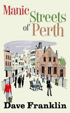 Cover of the book Manic Streets of Perth: An Australian Comedy by Dave Franklin