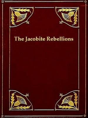 Cover of the book The Jacobite Rebellions (1689-1746) by Eliza P. Donner Houghton
