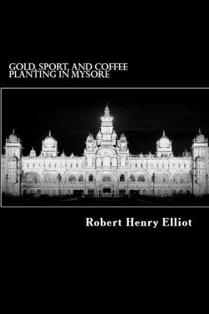 Cover of the book Gold, Sport, and Coffee Planting in Mysore by Demetrius C. Boulger