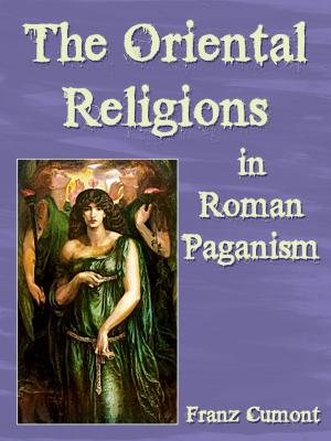 Cover of the book The Oriental Religions In Roman Paganism by Solomon ibn Gabirol, Israel Zangwill