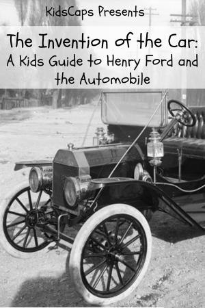 Cover of the book The Invention of the Car: A Kids Guide to Henry Ford and the Automobile by KidCaps