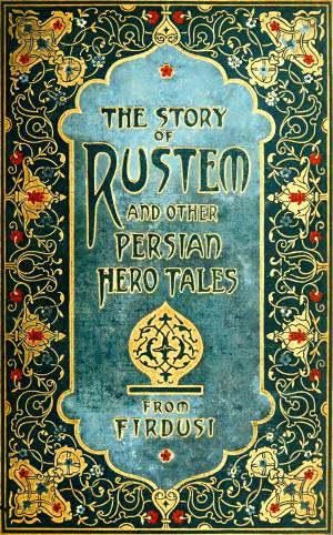 bigCover of the book The Story of Rustem and Other Persian Hero Tales from Firdusi by 