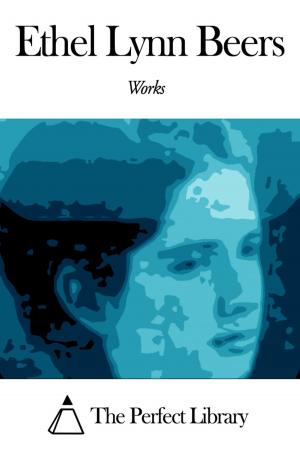 Cover of the book Works of Ethel Lynn Beers by John Kendrick Bangs
