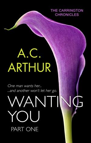 Cover of the book Wanting You (Part One) by A.C. Arthur