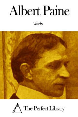 Cover of the book Works of Albert Paine by George Moore