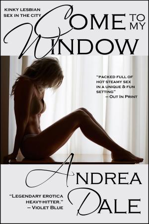 Cover of the book Come to My Window by Andrea Dale