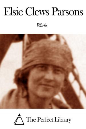 Cover of the book Works of Elsie Clews Parsons by Zénaïde Alexeïevna Ragozin