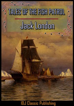 Cover of the book TALES OF THE FISH PATROL [Full Classic Illustration]+[Active TOC] by Jack London