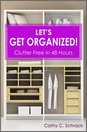 Book cover of Let's Get Organized! - Clutter Free in 48 Hours: Fast & Easy Ways to Declutter Your Home, Stay Organized, & Simplify Your Life