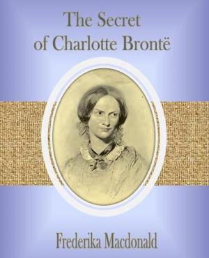 Cover of the book The Secret of Charlotte Brontë by Neil R. Jones