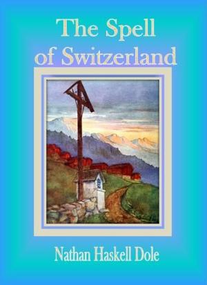 Cover of the book The Spell of Switzerland by George Hay