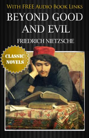 Cover of the book BEYOND GOOD AND EVIL Classic Novels: New Illustrated [Free Audio Links] by Friedrich Nietzsche