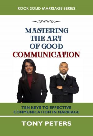 Cover of the book MASTERING THE ART OF GOOD COMMUNICATION by Jonathan Mubanga Mumbi