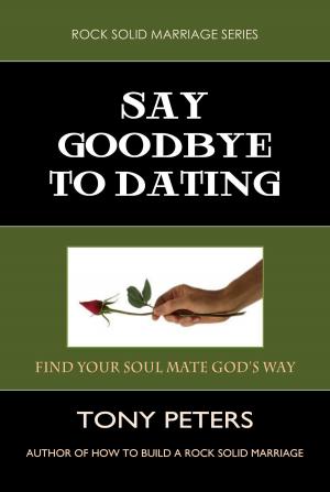 Cover of the book SAY GOODBYE TO DATING by Shelley Hitz