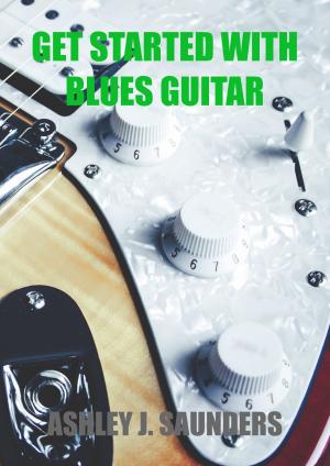 Cover of the book Get Started with Blues Guitar by Ashley J. Saunders
