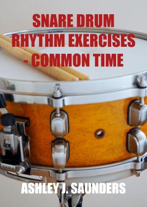 Cover of the book Snare Drum Rhythm Exercises in Common Time by Ashley J. Saunders
