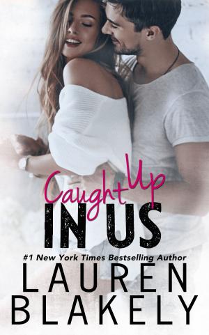 Cover of the book Caught Up In Us by Lauren Blakely