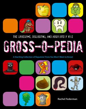 Cover of the book Grossopedia: A Startling Collection of Repulsive Trivia You Won’t Want to Know! by Rebecca Raisin