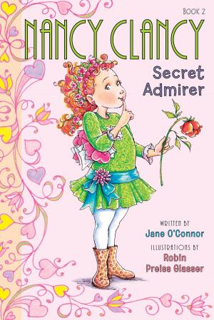 Cover of the book Fancy Nancy: Nancy Clancy, Secret Admirer by Tish Rabe