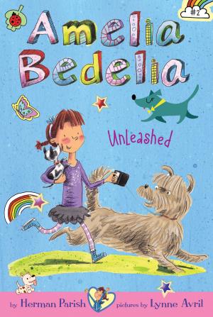 Cover of the book Amelia Bedelia Chapter Book #2: Amelia Bedelia Unleashed by Christine Heppermann, Ron Koertge