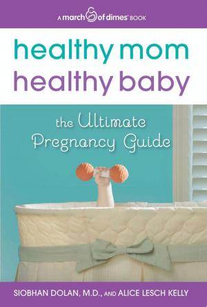 Cover of the book Healthy Mom, Healthy Baby (A March of Dimes Book) by Cosimo Mottolese